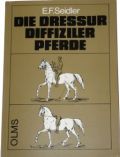 Die Dressur diffiziler Pferde, Seidler, E.F.